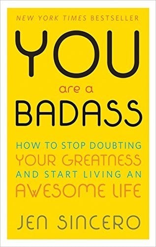 You Are a Badass: How to Stop Doubting Your Greatness and Start Living an Awesome Life.