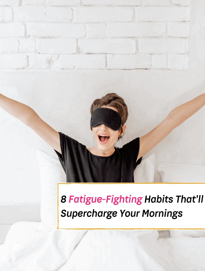 Are You More Than Tired? Here Are 8 Guaranteed Fatigue-Fighting Habits!