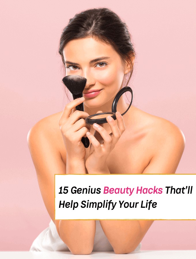 15 Genius Beauty Hacks Thatll Simplify Your Life