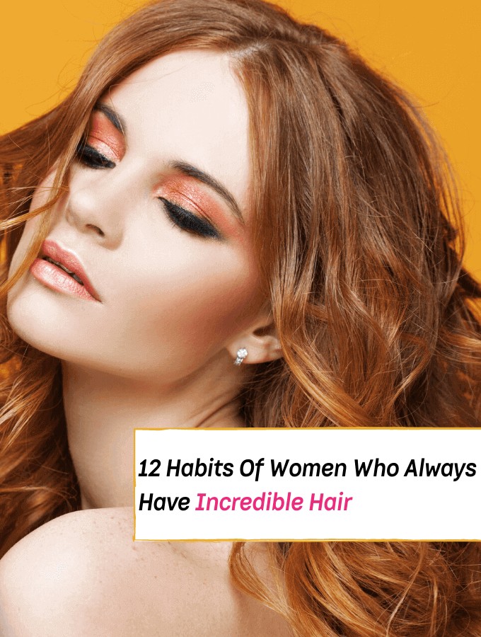 12 Habits Of Women Who Always Have Incredible Hair