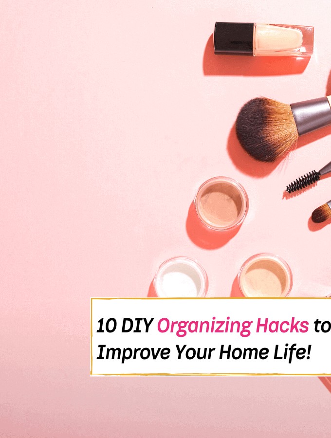 10 Diy Organizing Hacks To Improve Your Home Life