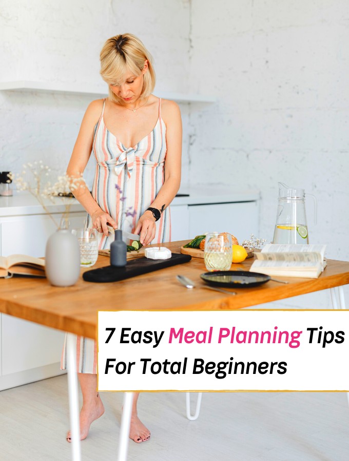 7 Easy Meal Planning Tips For Total Beginners