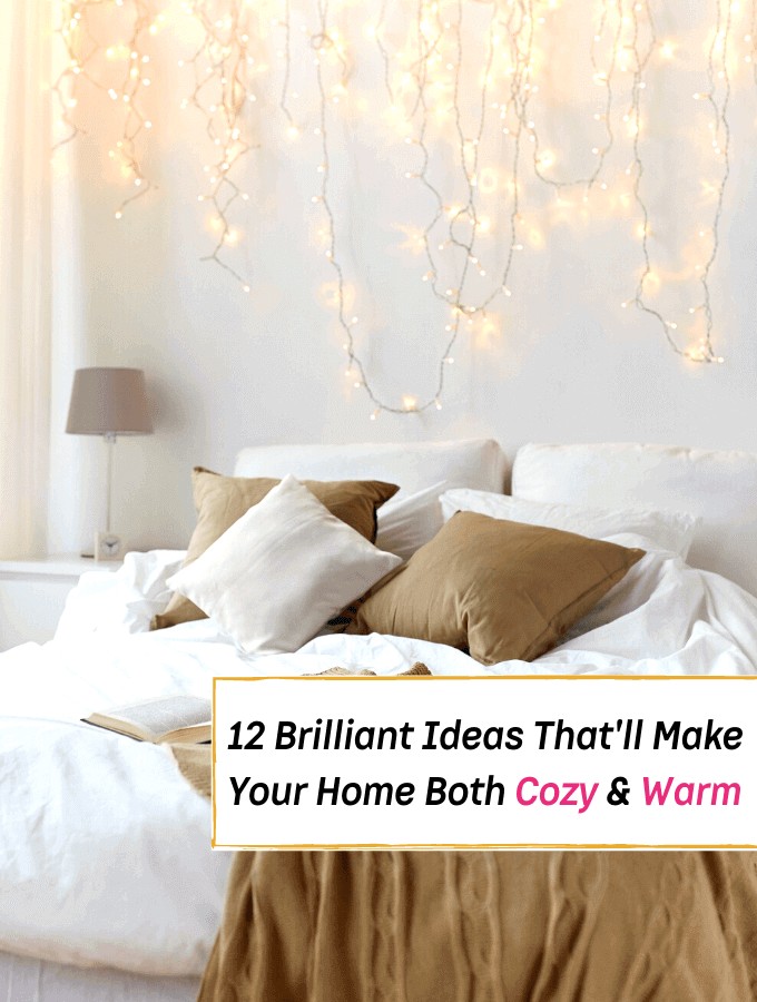 12 Brilliant Ideas To Make Your Home Warm & Cozy